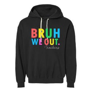 Bruh We Out Teachers Summer Last Day Of School Garment-Dyed Fleece Hoodie