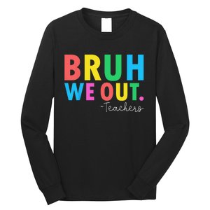 Bruh We Out Teachers Summer Last Day Of School Long Sleeve Shirt