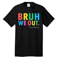 Bruh We Out Teachers Summer Last Day Of School Tall T-Shirt