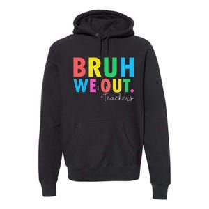 Bruh We Out Teachers Summer Last Day Of School Premium Hoodie