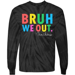 Bruh We Out Teachers Summer Last Day Of School Tie-Dye Long Sleeve Shirt