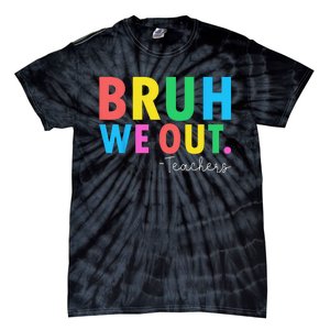 Bruh We Out Teachers Summer Last Day Of School Tie-Dye T-Shirt