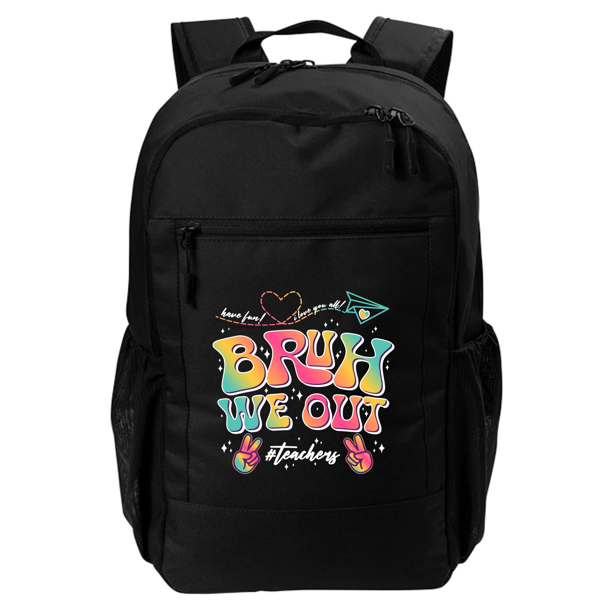 Bruh We Out #Teachers Have Fun I Love You All Backpack