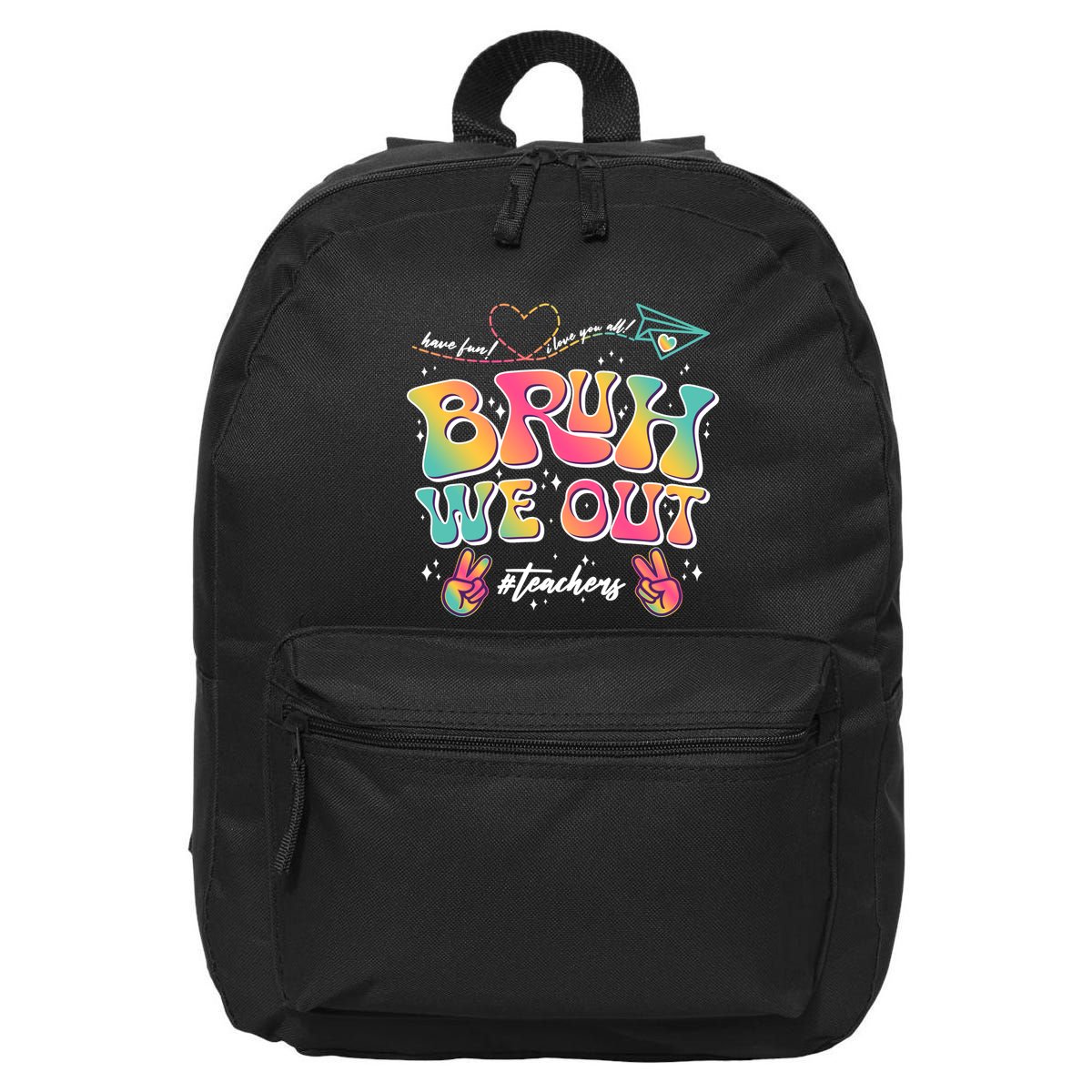 Bruh We Out #Teachers Have Fun I Love You All 16 in Basic Backpack