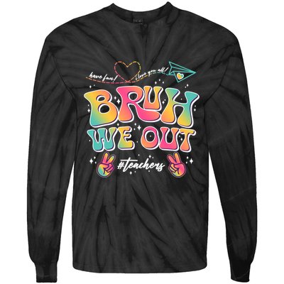Bruh We Out #Teachers Have Fun I Love You All Tie-Dye Long Sleeve Shirt