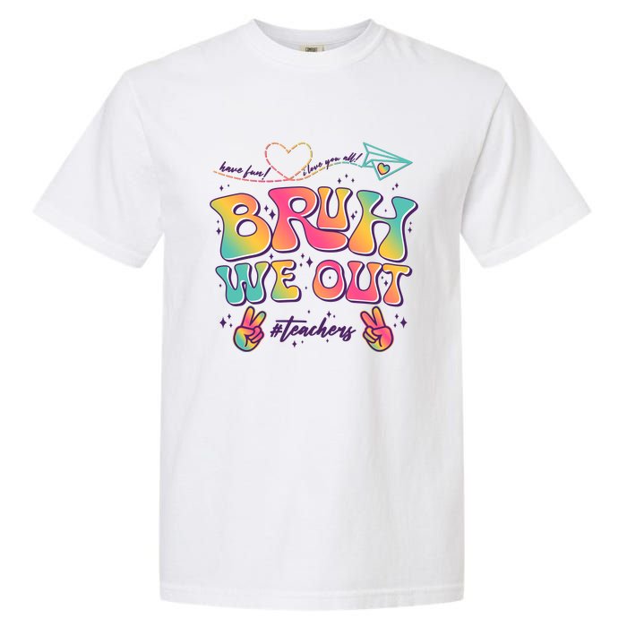 Bruh We Out #Teachers Have Fun I Love You All Garment-Dyed Heavyweight T-Shirt