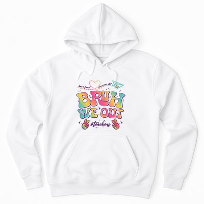 Bruh We Out #Teachers Have Fun I Love You All Hoodie