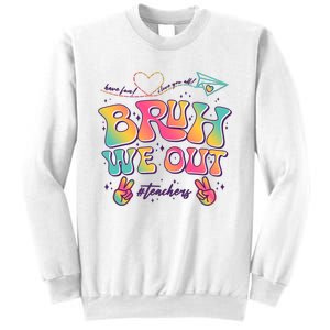 Bruh We Out #Teachers Have Fun I Love You All Sweatshirt