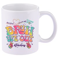 Bruh We Out #Teachers Have Fun I Love You All 11oz C Handle Ceramic Mug