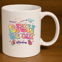 Bruh We Out #Teachers Have Fun I Love You All 11oz C Handle Ceramic Mug