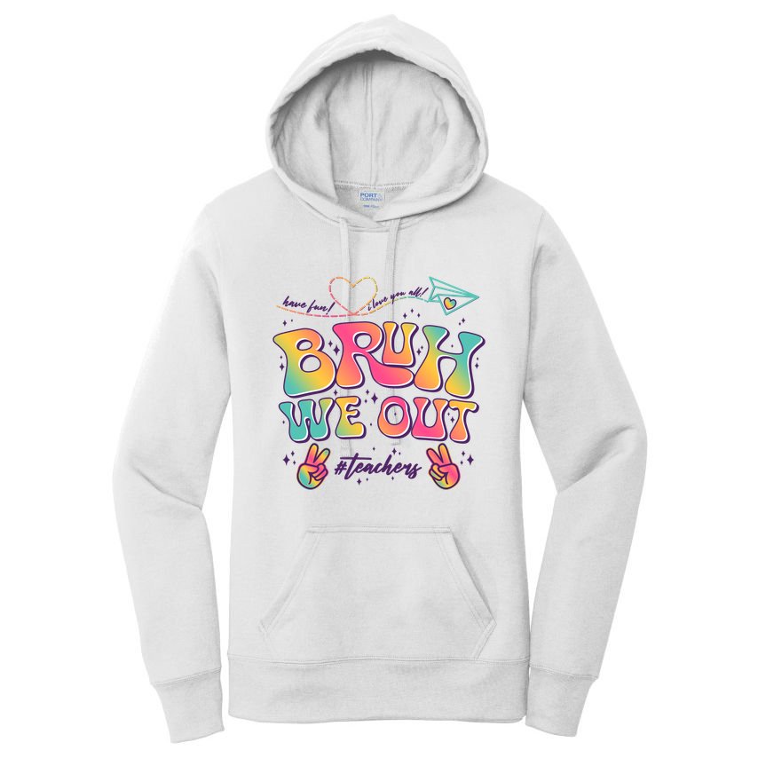 Bruh We Out #Teachers Have Fun I Love You All Women's Pullover Hoodie