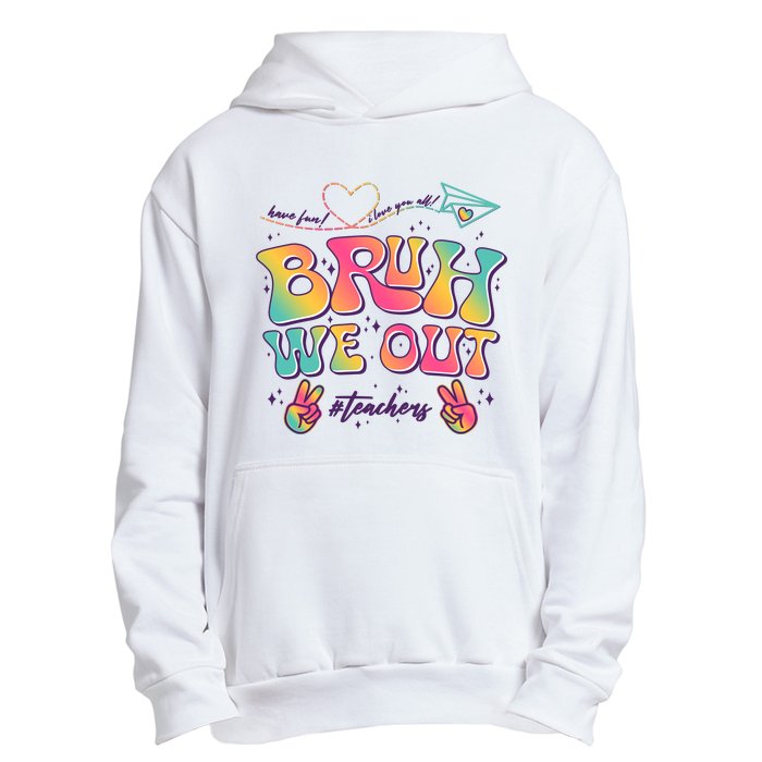 Bruh We Out #Teachers Have Fun I Love You All Urban Pullover Hoodie