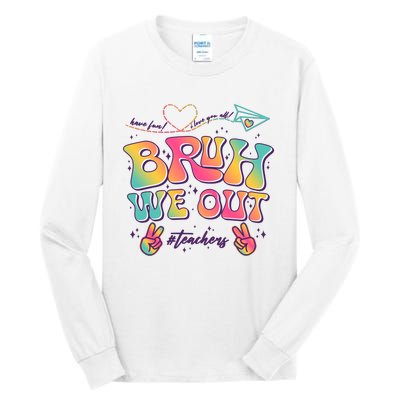 Bruh We Out #Teachers Have Fun I Love You All Tall Long Sleeve T-Shirt