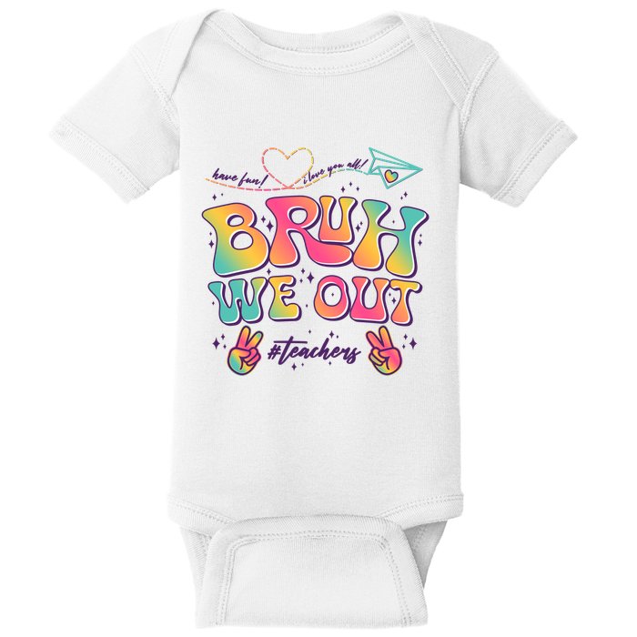 Bruh We Out #Teachers Have Fun I Love You All Baby Bodysuit