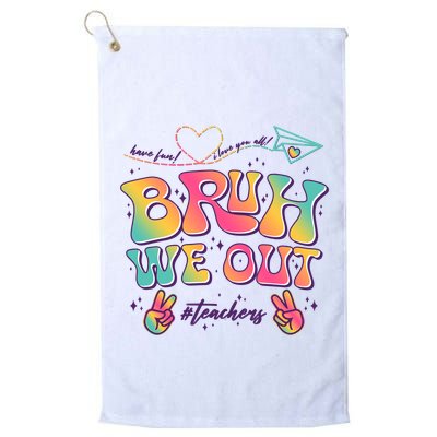 Bruh We Out #Teachers Have Fun I Love You All Golf Towel