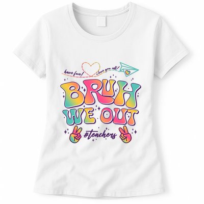 Bruh We Out #Teachers Have Fun I Love You All Womens T-Shirt