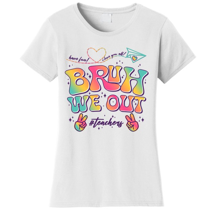 Bruh We Out #Teachers Have Fun I Love You All Women's T-Shirt