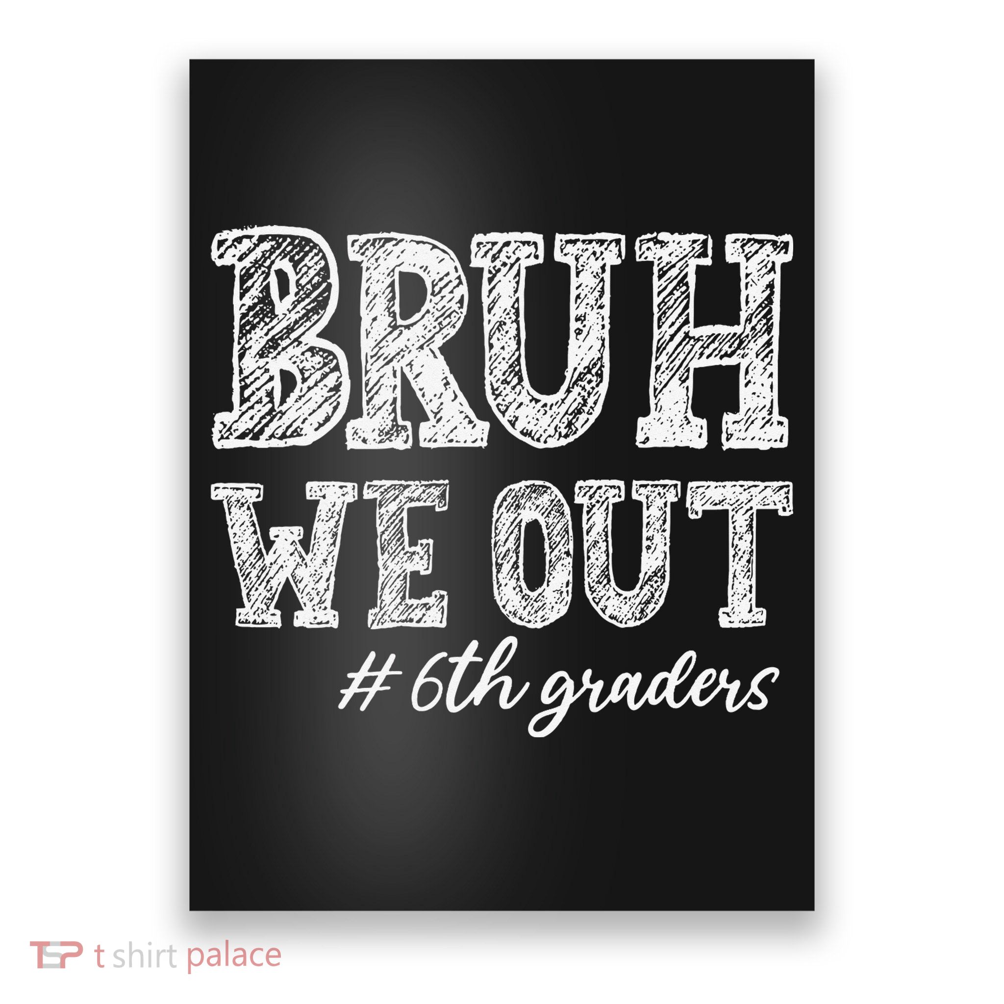 Bruh We Out 6th Graders Graduation 6th Grade Teachers Poster