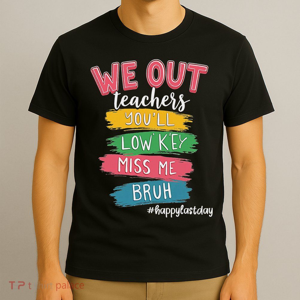 Bruh We Out Teachers Admit It You'll Low Key Miss Me Bruh T-Shirt