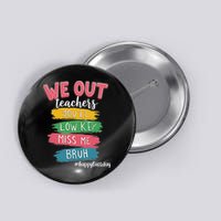 Bruh We Out Teachers Admit It You'll Low Key Miss Me Bruh Button