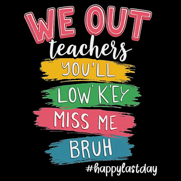 Bruh We Out Teachers Admit It You'll Low Key Miss Me Bruh Button
