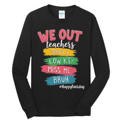 Bruh We Out Teachers Admit It You'll Low Key Miss Me Bruh Tall Long Sleeve T-Shirt