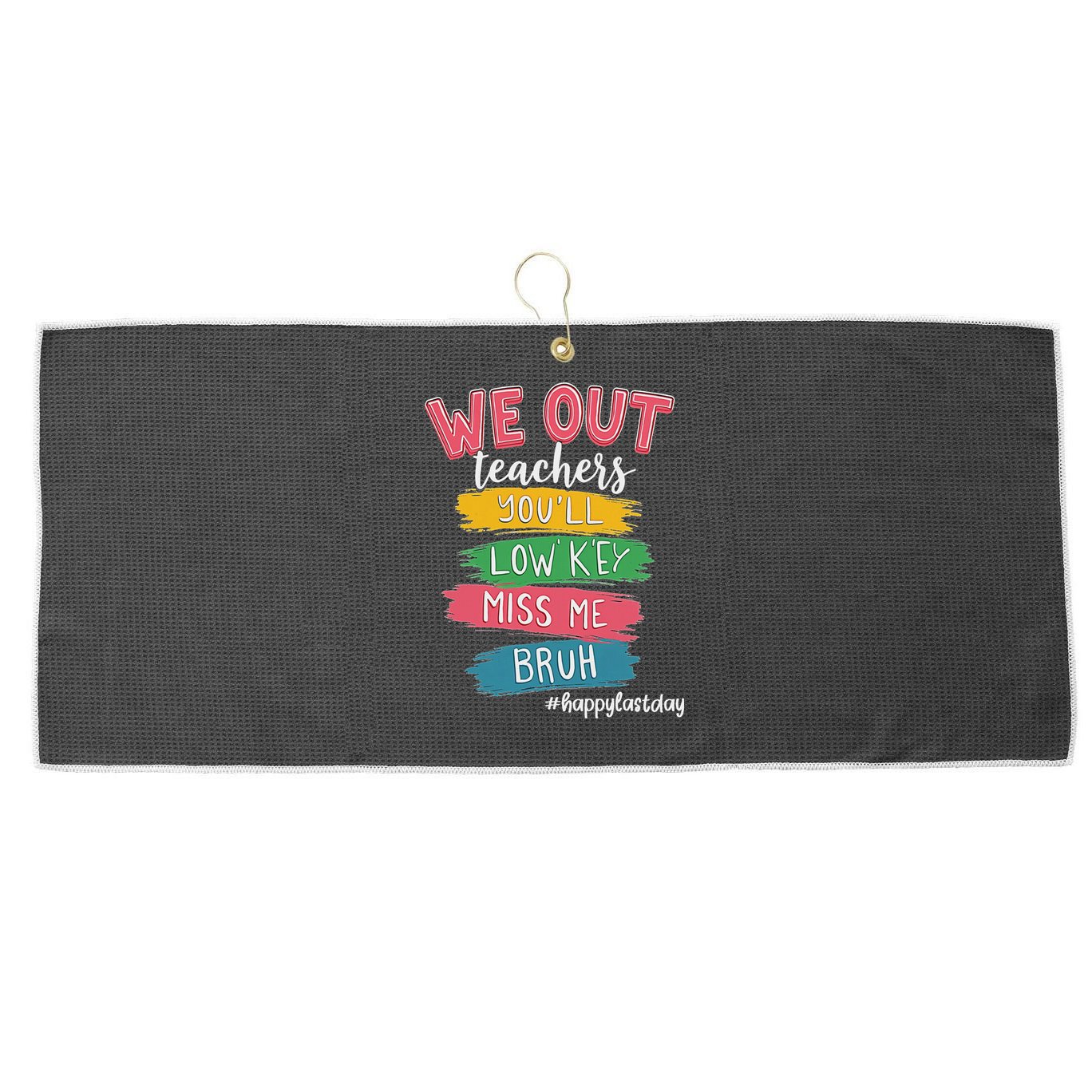 Bruh We Out Teachers Admit It You'll Low Key Miss Me Bruh Large Microfiber Waffle Golf Towel
