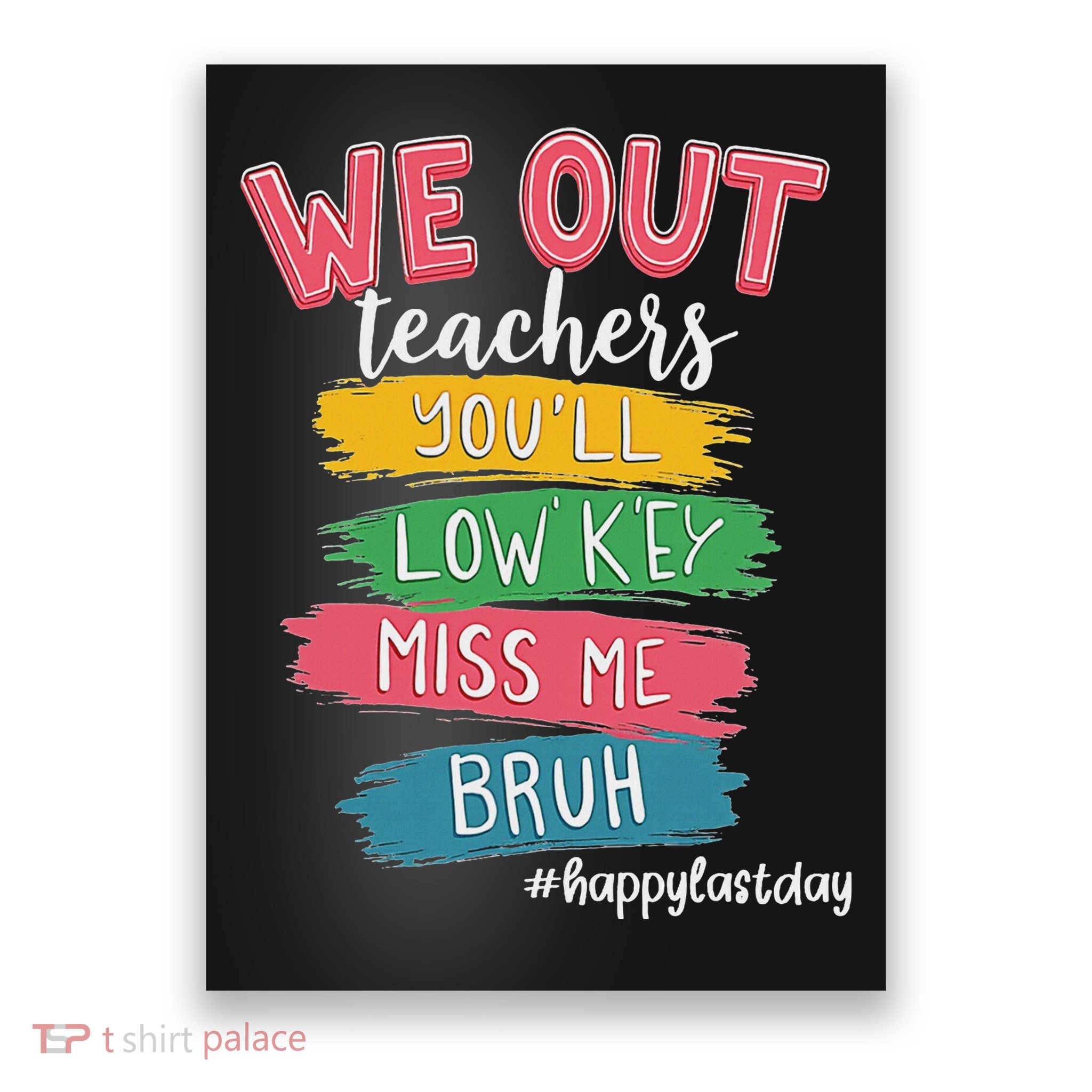 Bruh We Out Teachers Admit It You'll Low Key Miss Me Bruh Poster