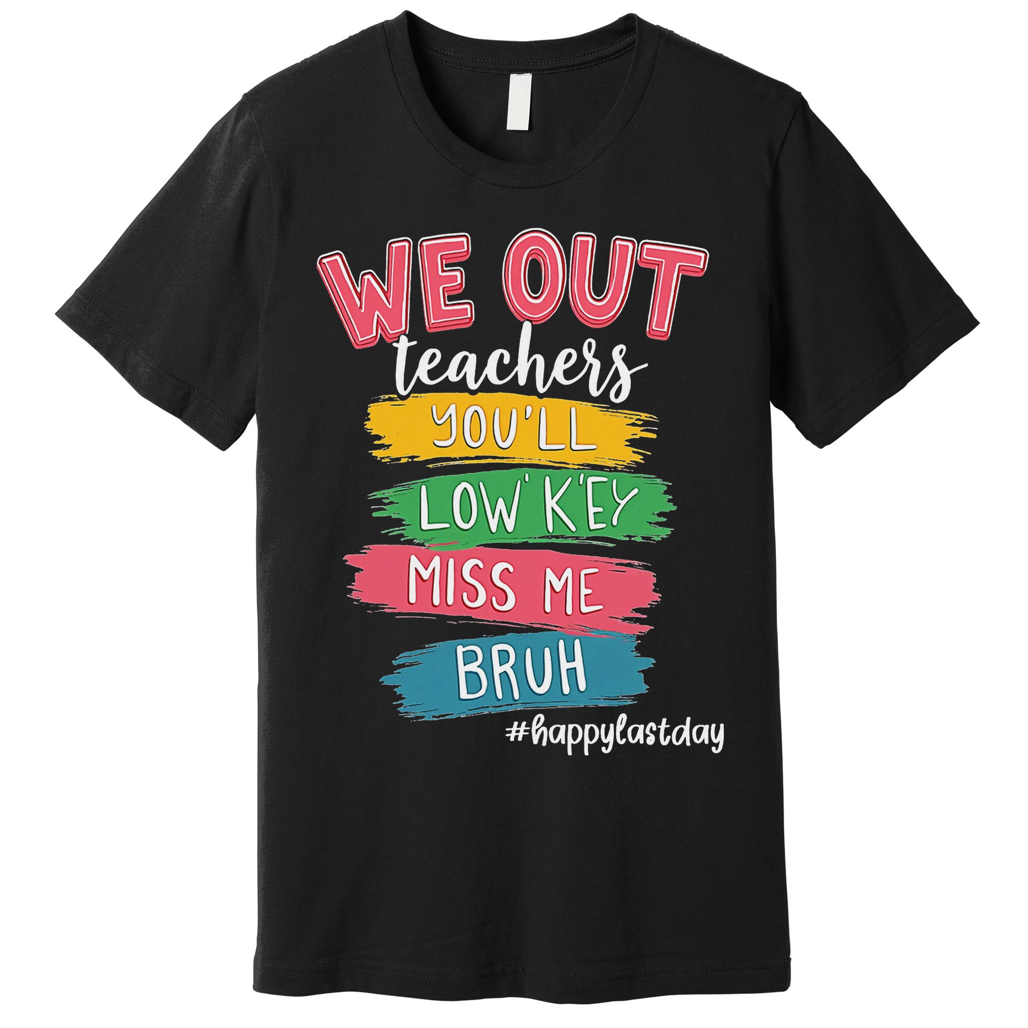 Bruh We Out Teachers Admit It You'll Low Key Miss Me Bruh Premium T-Shirt