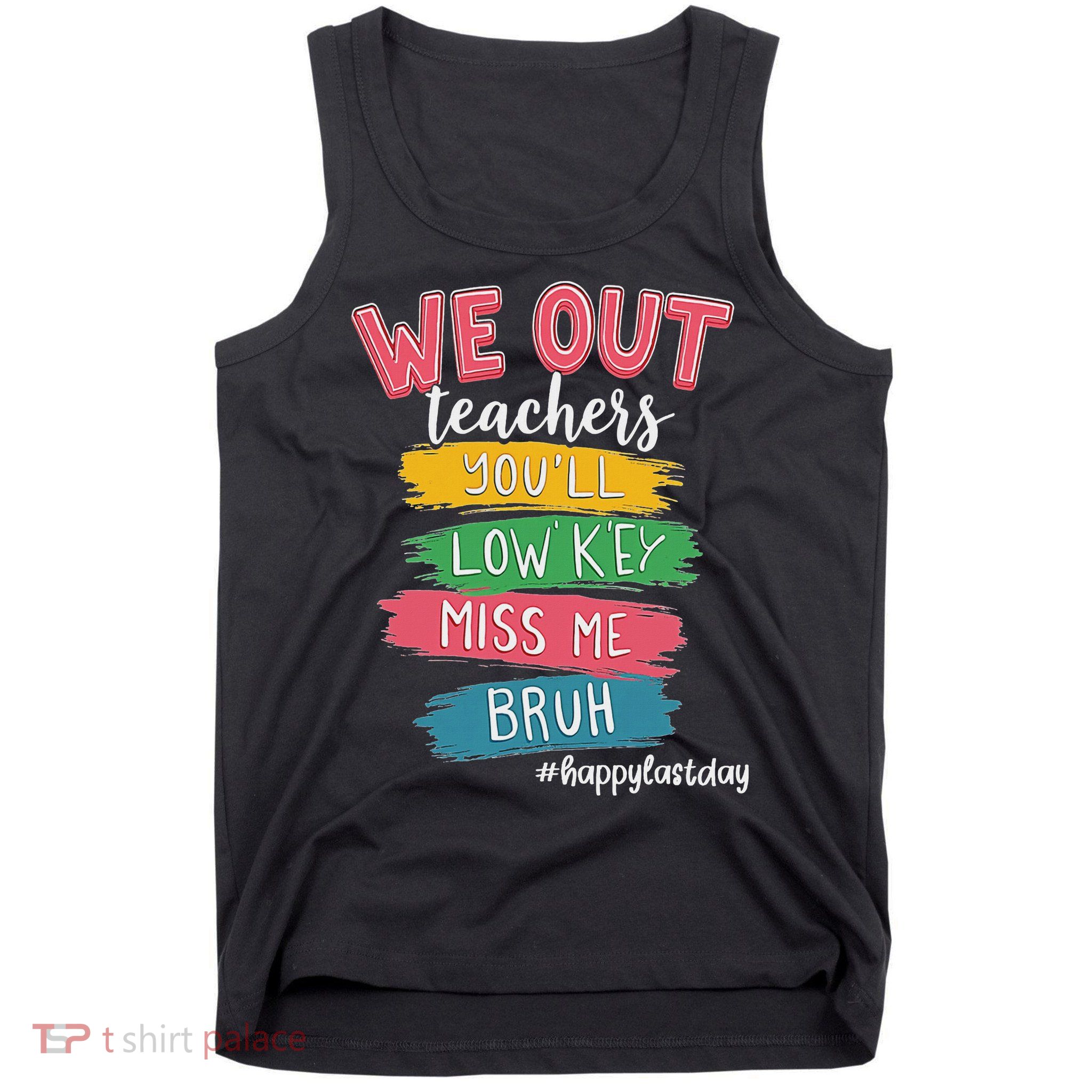 Bruh We Out Teachers Admit It You'll Low Key Miss Me Bruh Tank Top