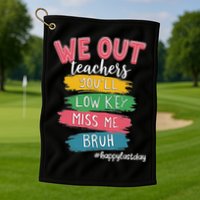 Bruh We Out Teachers Admit It You'll Low Key Miss Me Bruh Golf Towel