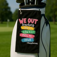 Bruh We Out Teachers Admit It You'll Low Key Miss Me Bruh Golf Towel