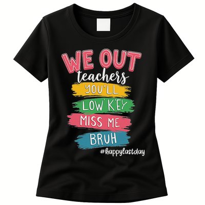 Bruh We Out Teachers Admit It You'll Low Key Miss Me Bruh Womens T-Shirt