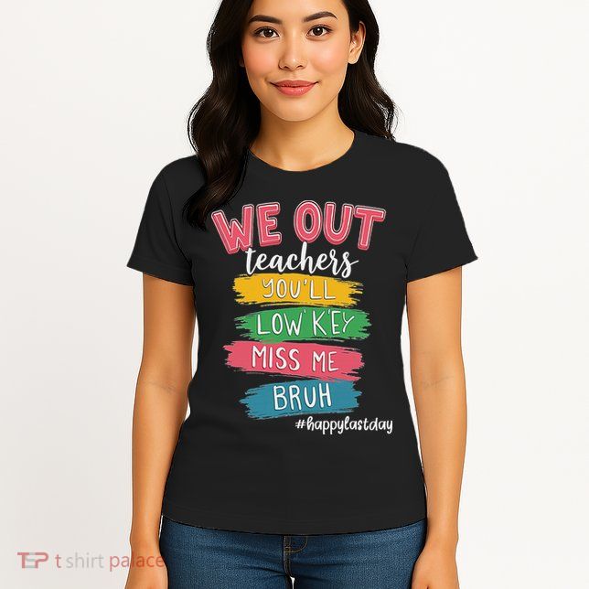 Bruh We Out Teachers Admit It You'll Low Key Miss Me Bruh Womens T-Shirt