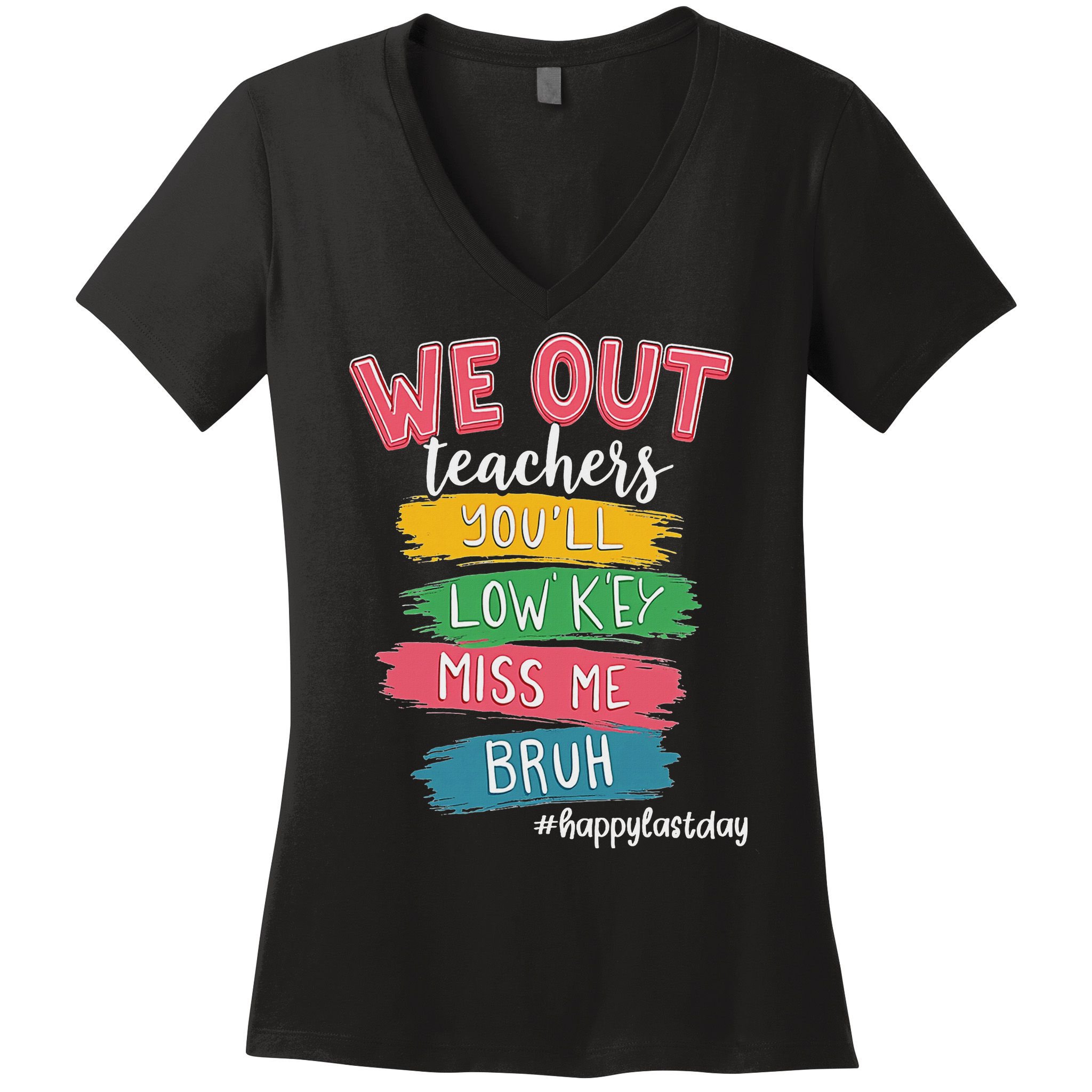 Bruh We Out Teachers Admit It You'll Low Key Miss Me Bruh Women's V-Neck T-Shirt