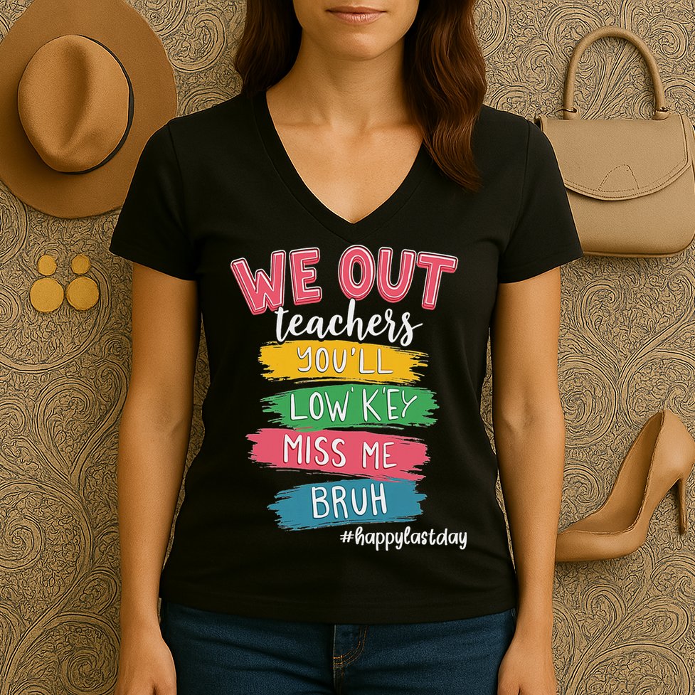 Bruh We Out Teachers Admit It You'll Low Key Miss Me Bruh Women's V-Neck T-Shirt