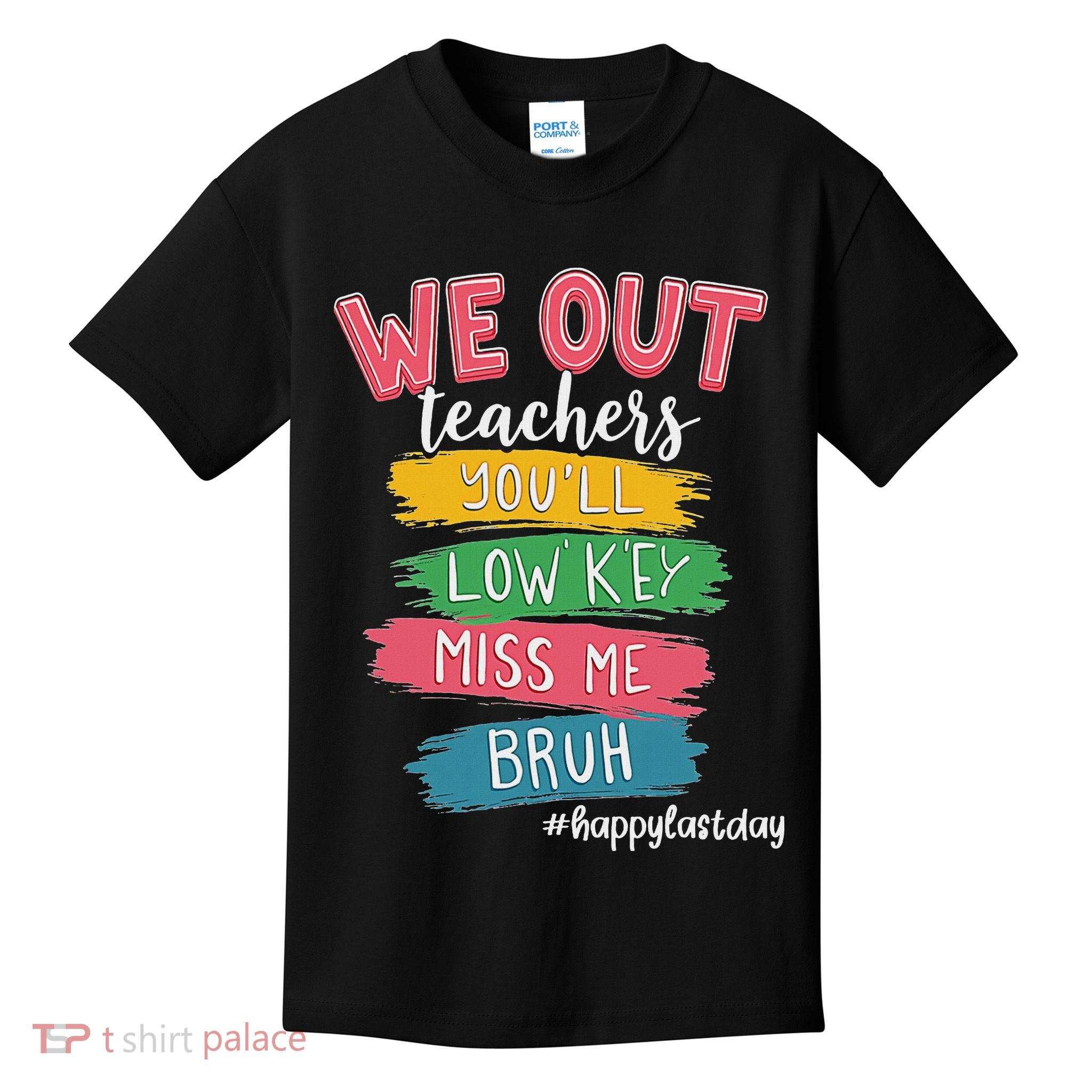 Bruh We Out Teachers Admit It You'll Low Key Miss Me Bruh Kids T-Shirt