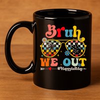 Bruh We Out Happy Last Day Of School Teacher 11oz C Handle Ceramic Mug