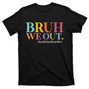 Bruh We Out Teachers Summer Last Day Of School Head Start T-Shirt