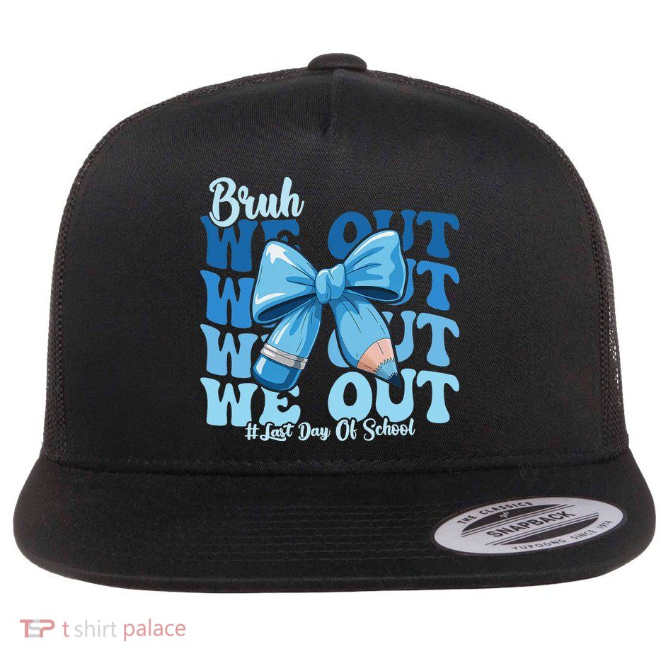 Bruh We Out Happy Last Day Of School Teacher Girl Summer Flatbill Hat