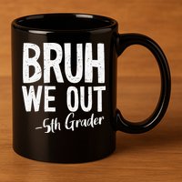 Bruh We Out 5th Grade Teacher Last Day Of School 2025 11oz C Handle Ceramic Mug