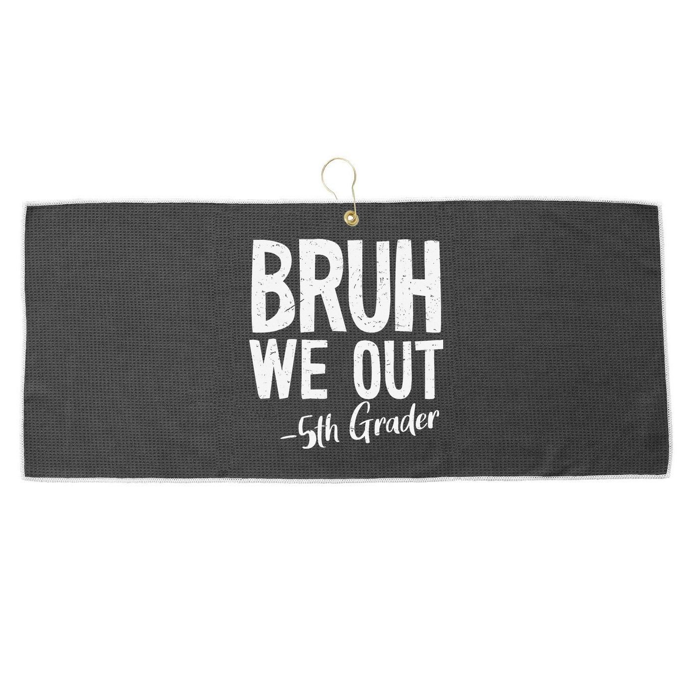 Bruh We Out 5th Grade Teacher Last Day Of School 2025 Large Microfiber Waffle Golf Towel