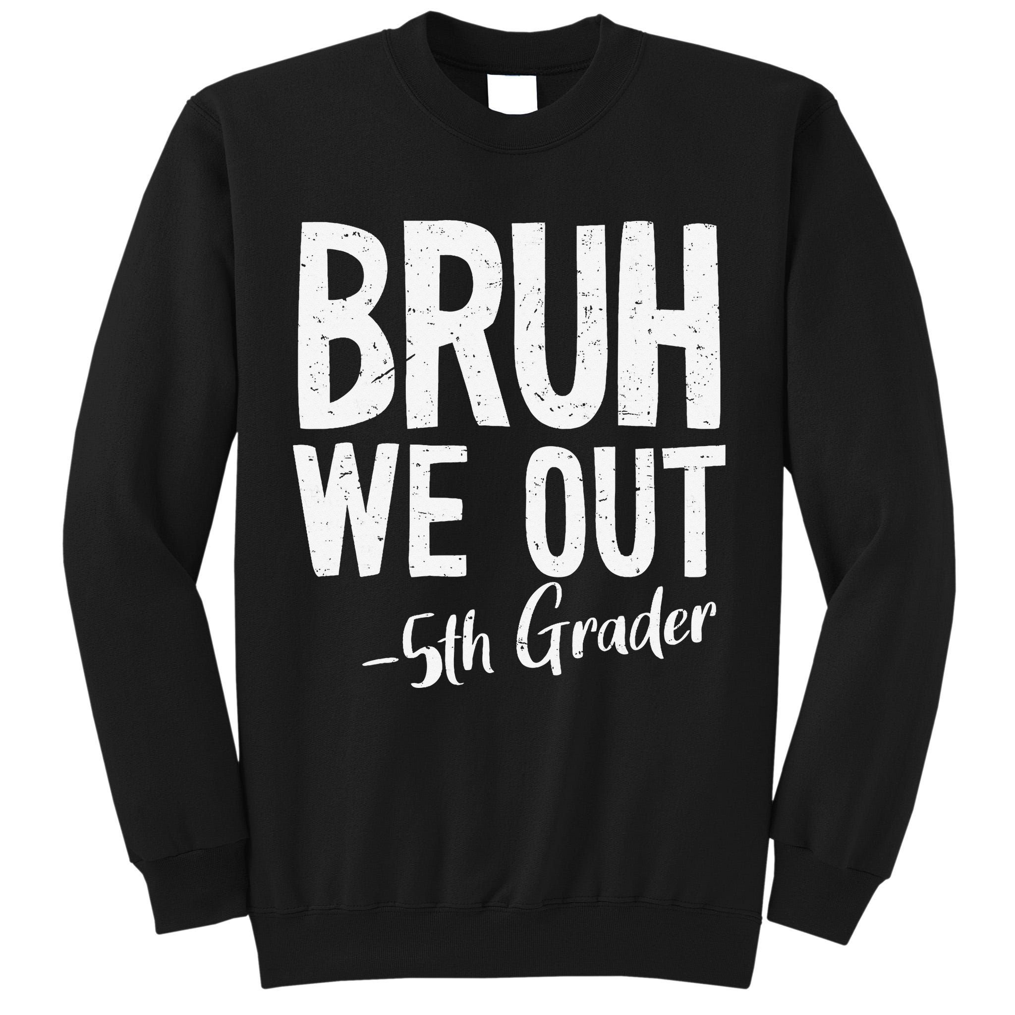 Bruh We Out 5th Grade Teacher Last Day Of School 2025 Tall Sweatshirt