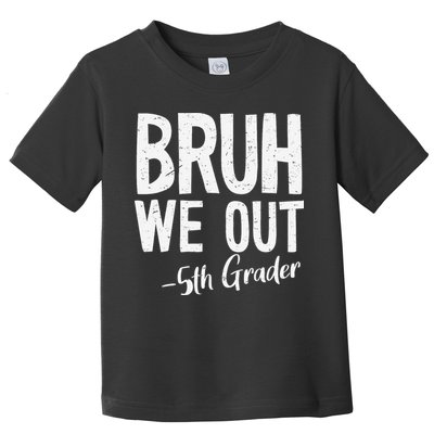 Bruh We Out 5th Grade Teacher Last Day Of School 2025 Toddler T-Shirt