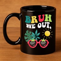 Bruh We Out Teachers Student Summer Happy Last Day Of 11oz C Handle Ceramic Mug