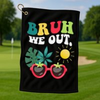 Bruh We Out Teachers Student Summer Happy Last Day Of Golf Towel