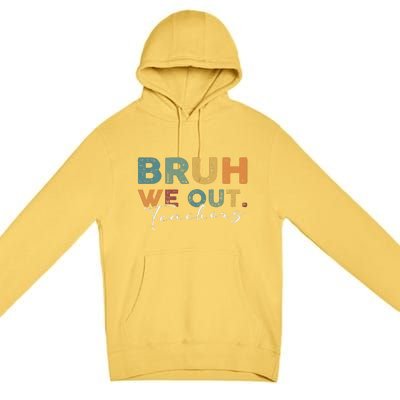 Bruh We Out Teachers End Of School Year Funny Teacher Summer Premium Pullover Hoodie