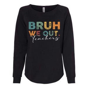 Bruh We Out Teachers End Of School Year Funny Teacher Summer Womens California Wash Sweatshirt