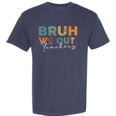 Bruh We Out Teachers End Of School Year Funny Teacher Summer Garment-Dyed Heavyweight T-Shirt