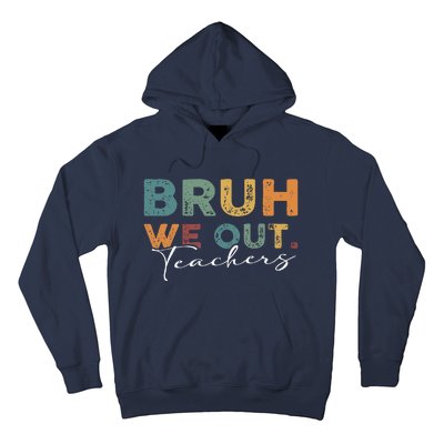 Bruh We Out Teachers End Of School Year Funny Teacher Summer Hoodie